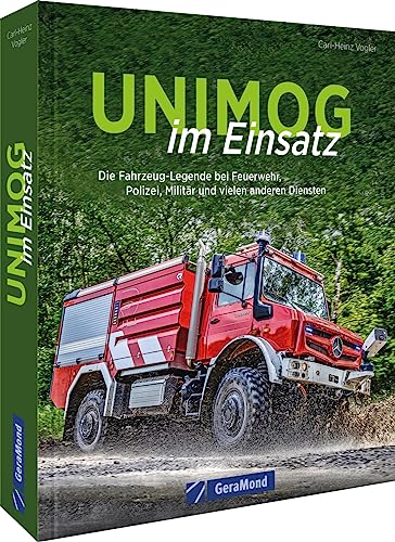 Handbuch – Unimog im Einsatz: Die Fahrzeug-Legende bei Feuerwehr THW, Polizei, Militär und vielen anderen Diensten. Geschenk-Buch für alle Unimog-Fans.